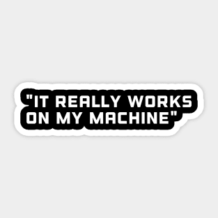 It really works on my machine - Funny Programming Meme Sticker